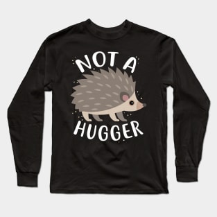 Hedgehog Not a Hugger Long Sleeve T-Shirt